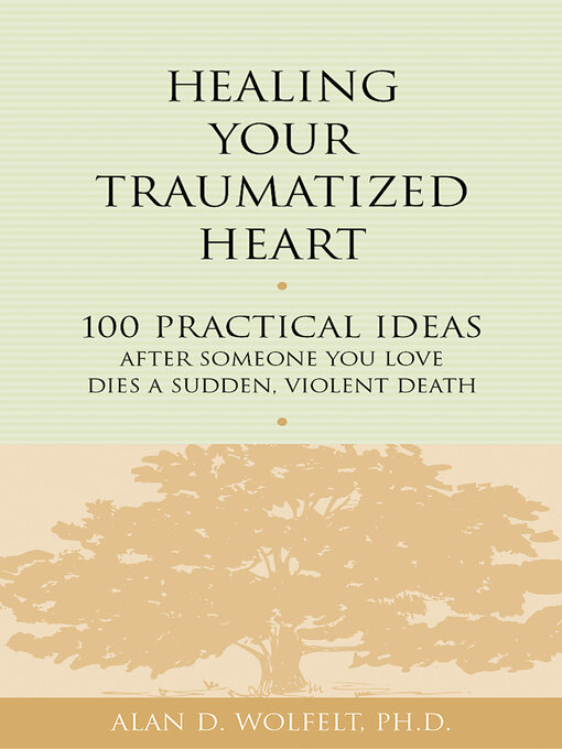 Title details for Healing Your Traumatized Heart by Alan D Wolfelt - Available